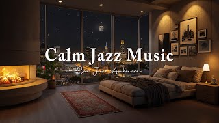 Calm Jazz Music in a Bedroom Ambience - Relaxing Jazz Instrumental with Fireplace Sounds for Unwind