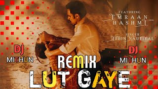 Lut Gaye Dj Remix | Jubin Nautiyal | Emraan Hasmi | Aankh Uthi Mohabbat Ne Dj Song | Dj Mix Bd