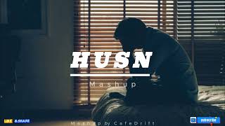 Husn Mashup (Extended) | Anuv Jain | Mashup Song |Cafe Drift|#lovemushup2025 #husnmashup #lovemashup