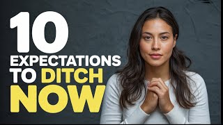 What Happens When You Let Go Of These 10 Expectations?