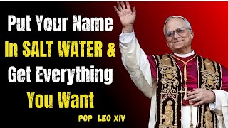 Put Your Name In SALT WATER & Get Everything You Want | Pope Leo XIV