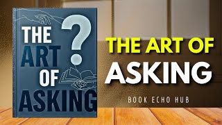 The Art of Asking: How to Get Whatever You Want | Master the Power of Asking for Success