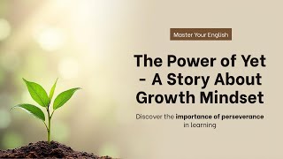 The Power of Yet – A Story About Growth Mindset | Learn English Through Motivational Lesson