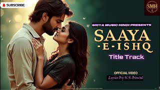 SAAYA--E--ISHQ..Title Track....🎵Bollywood Romantic Song 2025🎵Sriya Music Hindi Presents