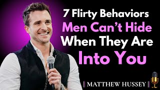 🎯 7 Flirty Behaviors Men Can’t Hide When They Are Into You || Matthew Hussey