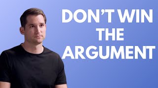 Why you should never want to win an argument