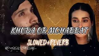 KHUDA OR MOHOBBAT//SLOWED+REVERB//(LOFI) #khudaaurmohabbat #lofi #iqraaziz #bestlofisongshindi