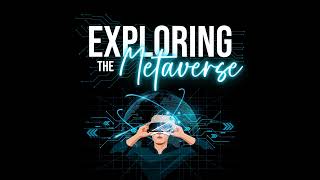 What is the Metaverse? What is this Podcast? Exploring the Metaverse Episode 1