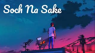 Soch Na Sake [Slowed + Reverb] Arijit Singh | Bollywood hindi lofi song