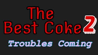The Best Coke 2: Troubles Coming