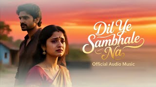 Dil Ye Sambhale Na - New Bollywood Romantic Song 2025