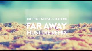 [1 Hour] Kill The Noise & Feed Me - Far Away - MUST DIE Remix