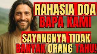 RAHASIA DOA BAPA KAMI! YESUS AJARKAN DOA INI! TAPI BANYAK YG TIDAK TAU MAKNA SEBENARNYA!