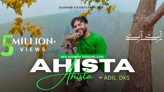 AHISTA AHISTA • ADIL DKS | AK AAQIB | NEW KASHMIRI TRENDING SONG