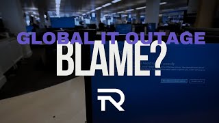 Global IT Outage Analysis: Blame? - The RegTech #crowdstrike #ict #outage