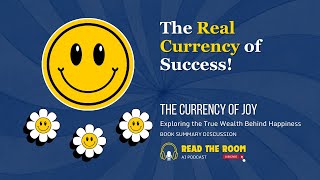 The Currency of Joy: Exploring the True Wealth Behind Happiness | AI Book Summary Discussion