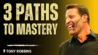 The ONLY 3 Paths to Mastery – Achieve ANYTHING You Want | Life-Changing Speech by Tony Robbins