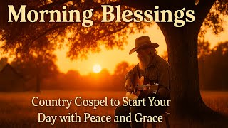 Morning Gospel Music 🌅 | Peaceful Country Worship Songs to Start Your Day