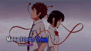 Mood Fresh Song 🎵 #moodfreshsong #slowedandreverb #song #music #trending #viral #mindrelaxing