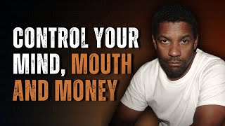 CONTROL YOUR MOUTH, MOOD, MONEY AND MIND | Motivational Speech Inspired by Denzel Washington