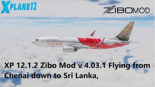 XP 12.1.2 Zibo Mod v 4.03.1  w/ Time Stamps Chenai down to Sri Lanka, Ortho  + ASXP12
