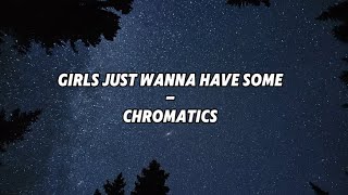 Girls just wanna have some - Chromatics (slowed)