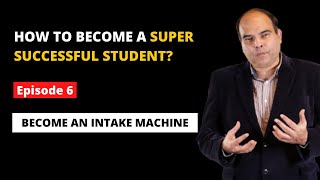 How to Become a Super Successful Student: Episode 6  Become an Intake Machine