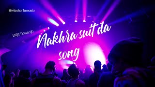 Nakhra Suit Da | Diljit Dosanjh |Trending Punjabi Song 2025 | Macherla Music Exclusive