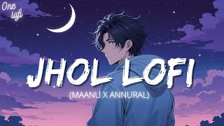 Jhol (Slowed Reverb) | Maanu x Annural Khalid | Coke Studio Pakistan | One lofi