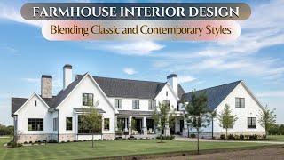 Farmhouse Interior Design: Blending Classic and Contemporary Styles