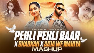 Pehli Pehli Baar X Dhadkan X Aaja We Mahiya Mashup | Imran Khan | Mani Chopra