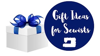 Gifts for Sewing Lovers, Sewists, Seamstresses, and Quilters!