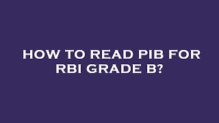 How to read pib for rbi grade b?