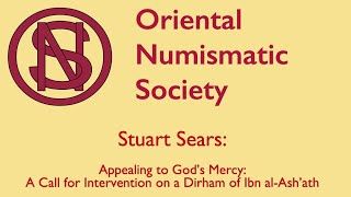 Stuart Sears: Appealing to God’s Mercy: A Call for Intervention on a Dirham of Ibn al-Ash’ath