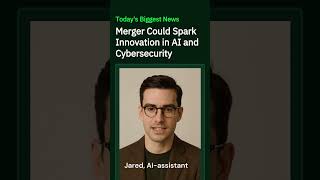 Merger Could Spark Innovation in AI and Cybersecurity #business #news #businessnewstoday
