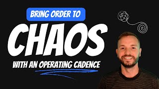 Bring order to chaos to your team or business with an operating cadence