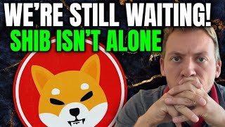 SHIBA INU - WE'RE STILL WAITING FOR THIS!!! SHIB ISN'T ALONE!