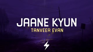 Jaane Kyun (Lyrics) | Tanveer Evan | @TanveerEvan | Broken | Lyrics Video