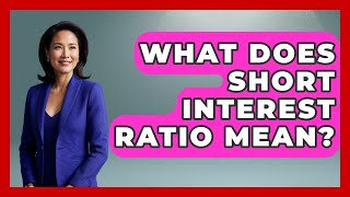 What Does Short Interest Ratio Mean? - Learn About Economics