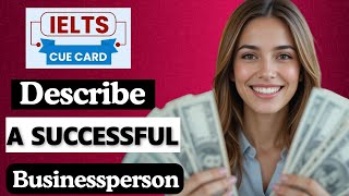 IELTS Cue Card: Describe a Successful Businessperson You Know | With Follow-up Question