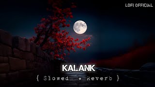 Kalank Title Track - ( Mind Relaxing ) Lofi Song  Arijit Singh || Pritam || Slowed + Reverb || 