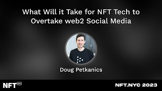 What Will it Take for NFT Tech to Overtake web2 Social Media - Doug Petkanics at NFT.NYC 2023