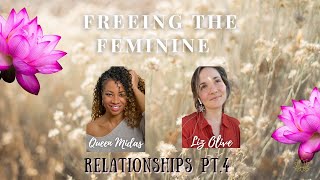 Freeing the Feminine Relationships Pt 4