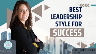 The Best Leadership Style for Today’s Workplace - Podcast: The Happy Leader EP 02