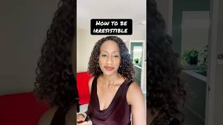 Be Irresistible! Make Him Want You! #irresistiblewoman #dating #beirresistible #datingtips