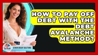 How To Pay Off Debt With The Debt Avalanche Method? - Senior Credit Solutions