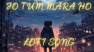 JO TUM MARA HO | LOFI SONG | LOFIVIBES #jotumnahostatus #music #lofisongs