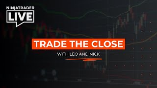NinjaTrader Live | Trade the Close with Leo and Nick (8/25/25)