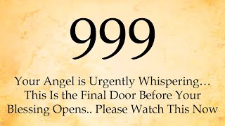 ✨ 999 Your Angel is Urgently Whispering… This Is the Final Door Before Your Blessing Opens..✨