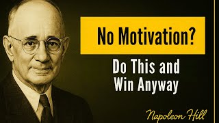 No Motivation? Do This and Win Anyway - Napoleon Hill
